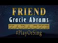 Friend - Gracie Abrams (KARAOKE VERSION)