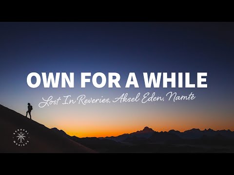 Lost In Reveries, Aksel Eden, Namté - Own for a While (Lyrics)