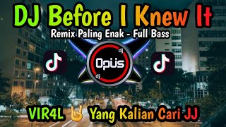 Download lagu DJ BEFORE I KNEW IT ♫ LAGU TIK TOK TERBARU REMIX ORIGINAL 2022 mp3
