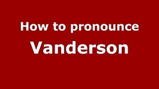 How to pronounce Vanderson