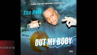 Ike Dola - Out My Body [New 2014]