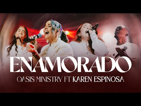 Enamorado -  Oasis Ministry Ft Karen Espinosa