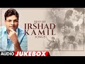 BEST OF IRSHAD KAMIL SONGS - Audio Jukebox | Bollywood Hindi Songs |  Love Songs | T-Series