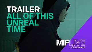 All Of This Unreal Time | Trailer | MIF21