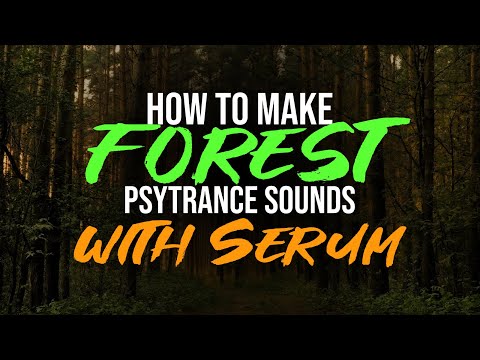 How to make Forest Psytrance Sounds with Xfer Serum