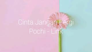 Download lagu Cinta Jangan Pergi | Pochi - Lirik mp3