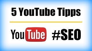 5 YouTube Tipps für Video-Uploader  Heute: SEO