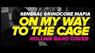 Senegal Grindcore Mafia - On My Way to the Cage (Rollins Band Cover)