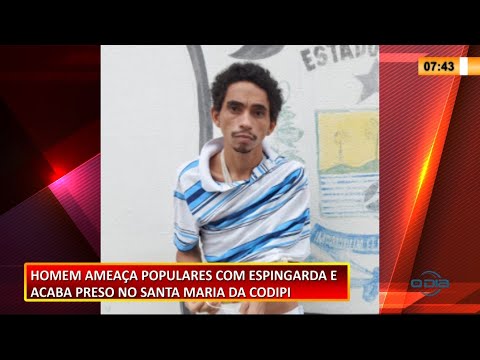 Homem é preso por ameaçar populares com arma na Santa Maria da Codipi 22 02 2021