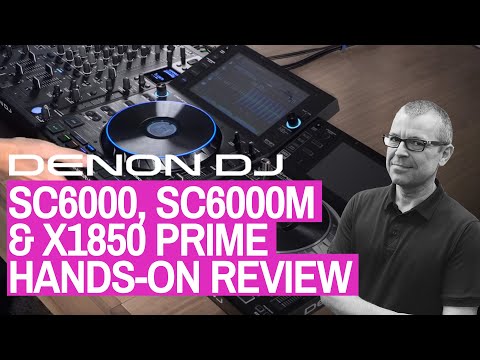 Hands-On Review: Denon DJ SC6000, SC6000M & X1850 Prime Media Players & Mixer