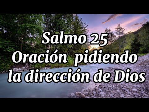 Salmo 25 Oracion pidiendo la dirección de Dios.