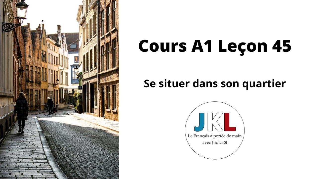 JKL - Cours A1 Leçon 45 - Se situer dans son quartier