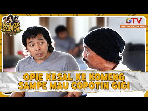 Opie Kesel Ke Komeng Giginya Mau Dicopotin | KOLAK CANDIL | Part 1