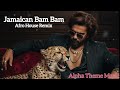 Jamaican Bam Bam Afro House Remix Alpha Movie Song Alpha Movie Theme Music Hrithik Roshan