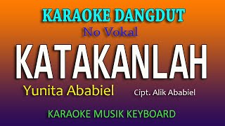 Download lagu KATAKANLAH YUNITA ABABIEL KARAOKE DANGDUT KEYBOARD... mp3
