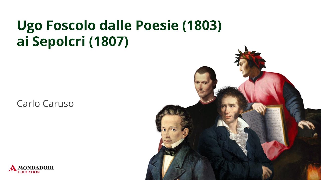 Ugo Foscolo dalle Poesie (1803) ai Sepolcri (1807)  | Carlo Caruso