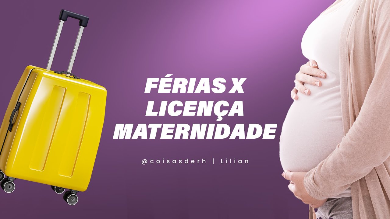 FÉRIAS APÓS LICENÇA MATERNIDADE. ENTENDA O PROCESSO! | COISAS DE RH