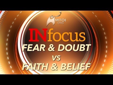 INFOCUS | Fear & Doubt vs Faith & Belief