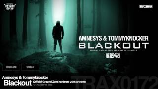 TRAX 0172 - Amnesys & Tommyknocker - Blackout (Official Ground Zero hardcore 2016 anthem) [HARDCORE]