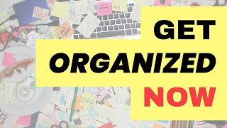 Get Organized - How to Organize Your Life and Spend More Time Doing what you Love