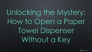 Unlocking the Mystery: How to Open a Paper Towel Dispenser Without a Key