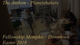 The Anthem - Planetshakers - Fellowship Memphis - Easter 2018