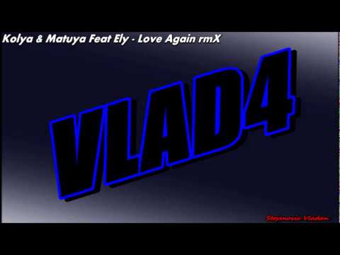 Kolya & Matuya Feat Ely - Love Again (VLAD4 Rmx)