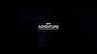 preview picture of video 'ADVENTURE : A photographer's Life'
