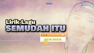Download lagu SEMUDAH ITU - DEN BISA. [ Lirik Lagu ] mp3