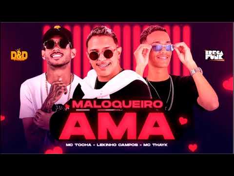 LEKINHO CAMPOS - MC THAYK & MC TOCHA - MALOQUEIRO AMA