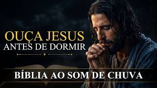 Ouça Jesus Antes de Dormir | Descanse na Palavra | Bíblia ao Som de Chuva