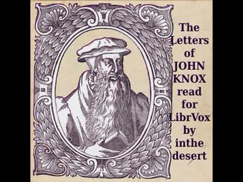 The Letters of John Knox by John Knox read by InTheDesert | Full Audio Book