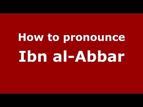 How to pronounce Ibn al-Abbar (Arabic/Morocco) - PronounceNames.com