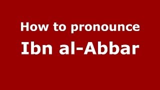 How to pronounce Ibn Al-Abbar