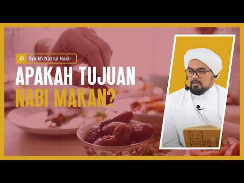 Apakah Tujuan Nabi Makan? - Syeikh Nazrul Nasir.