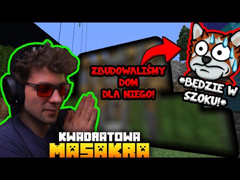 ZBUDOWALIŚMY MU ( @TheEwron ) DOM... *BĘDZIE W SZOKU!* [KWADRATOWA MASAKRA]