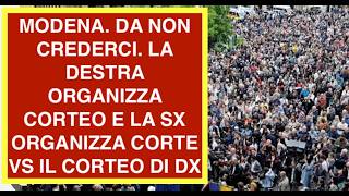 MODENA. DA NON CREDERCI. LA DESTRA ORGANIZZA CORTEO E LA SX ORGANIZZA CORTE VS IL CORTEO DI DX