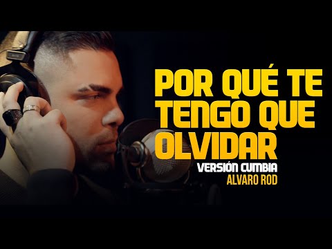 Alvaro Rod - Por Qué Te Tengo Que Olvidar (Versión Cumbia)