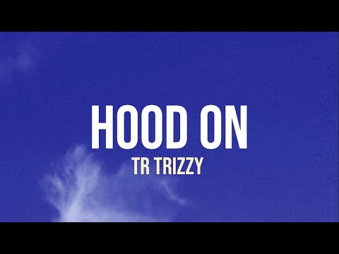 Hood On - TR Trizzy (Lyrics)