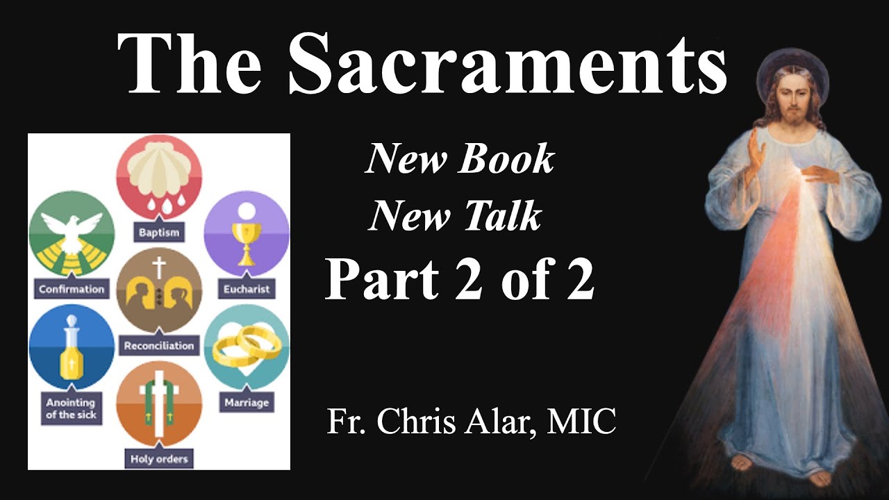 Part 2 of 2: Understanding the Sacraments. A New Summary! Explaining the Faith w/Fr. Chris Alar