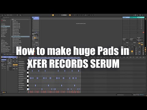 How to make huge Pads in xFer Records SERUM