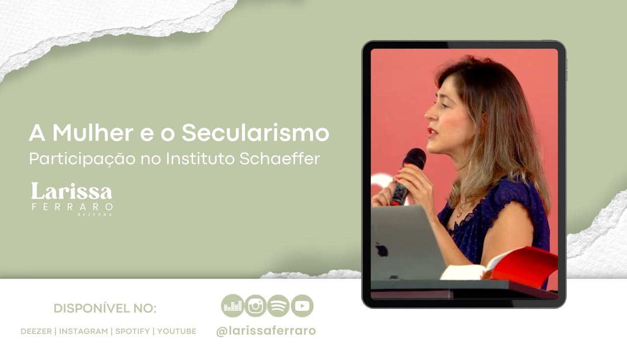 A Mulher Cristã e o Secularismo -  Participação na Consciência Cristã  - Larissa Ferraro