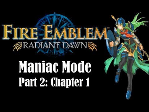 FE: Radiant Dawn - Maniac Mode Pt. 2 Ch. 1