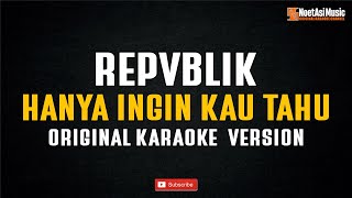 Download lagu Repvblik - Hanya Ingin Kau Tahu (Original Karaoke Version) mp3