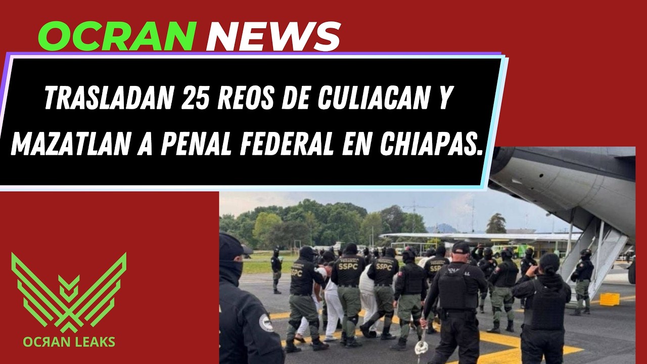 Trasladan a 25 Reos de Penales Sinaloenses