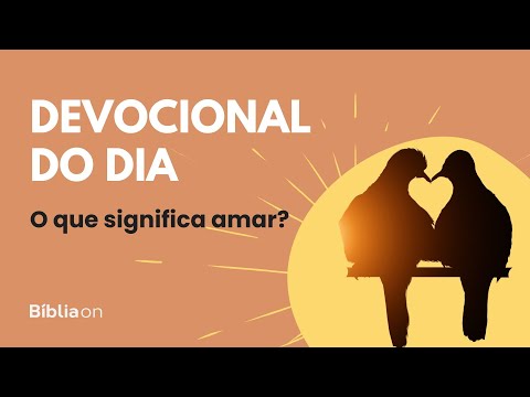 O SIGNIFICADO do AMOR na PALAVRA de DEUS | Devocional do Dia
