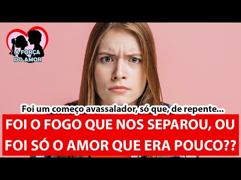 Was it the fire that separated us, or was it just that we didn't have enough love? |Renato Gaucho|