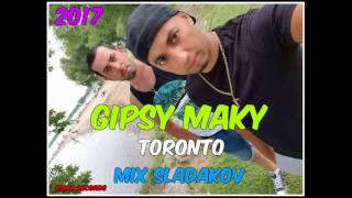 GIPSY MAKY TORONTO - MIX SLADAKOV 2017