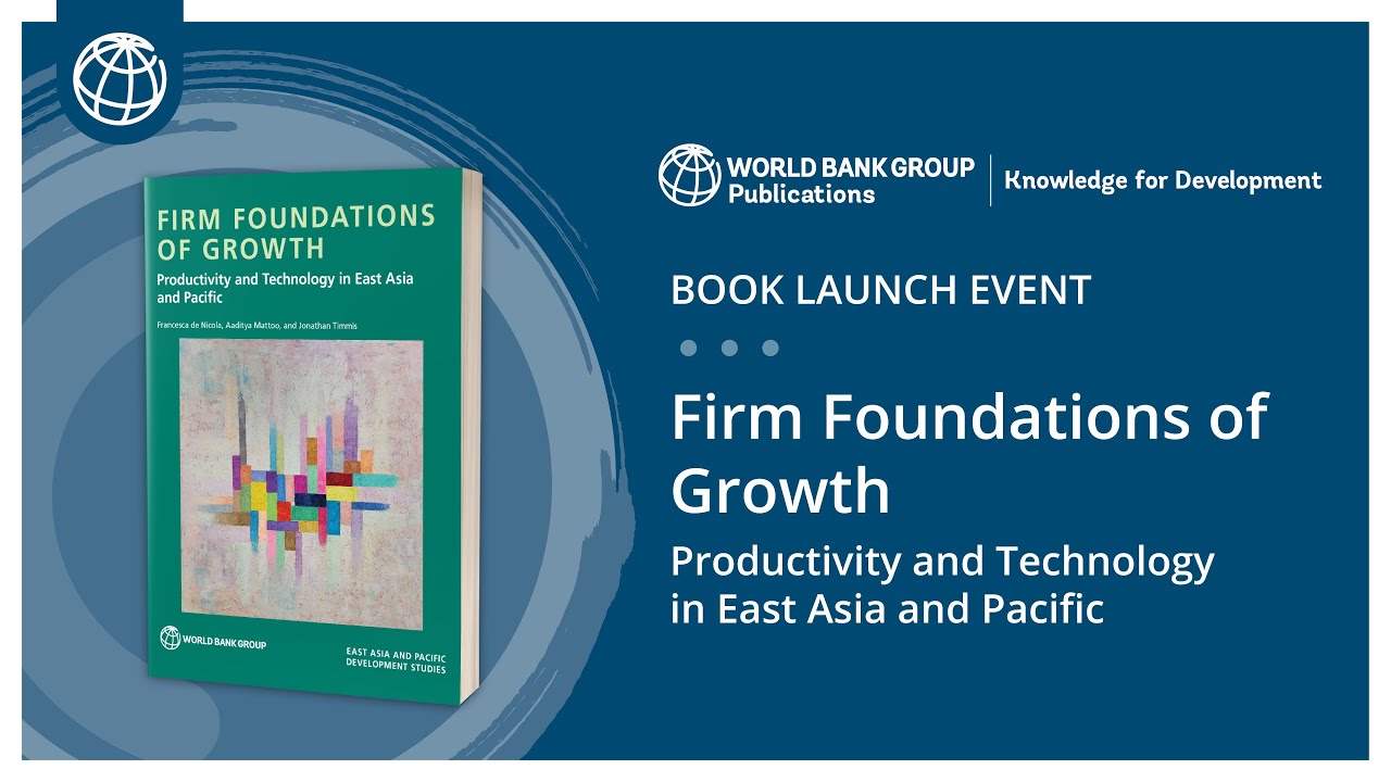 Book Event: "Firm Foundations of Growth: Productivity and Technology in East Asia and Pacific"