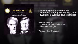 Das Rheingold, Scene IV: XIII. "Rheingold Rheingold! Reines Gold! " (Woglinde, Wellgunde,...